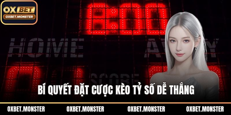 Cách Chơi Kèo Tỷ Số Hiệu Quả, Chi Tiết Tại Nhà Cái OXBET 2 Bí quyết đặt cược kèo tỷ số dễ thắng