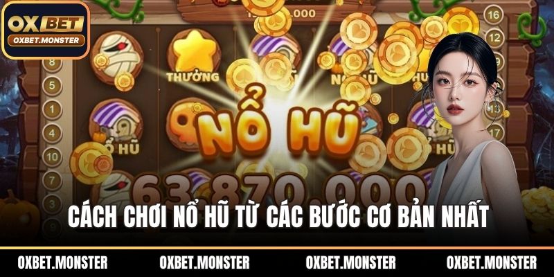 Cách Chơi Nổ Hũ An Toàn Và Dễ Chiến Thắng Tại Nhà Cái OXBET 2 Cách chơi nổ hũ từ các bước cơ bản nhất
