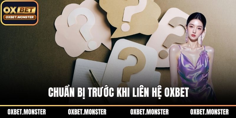 Liên Hệ OXBET – Hỗ Trợ Khách Hàng Mọi Lúc Mọi Nơi 24/7 3 Chuẩn bị trước khi liên hệ OXBET