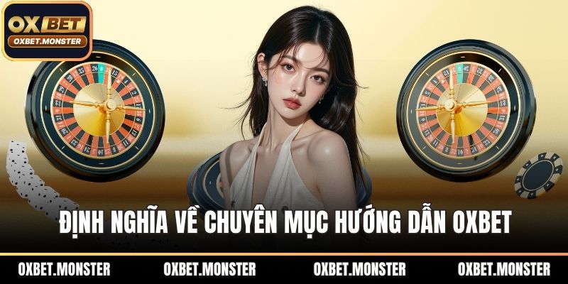 Định nghĩa về chuyên mục hướng dẫn OXBET