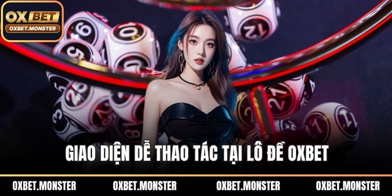 Lô Đề Oxbet – Đẳng Cấp Chơi Số Thời Đại Công Nghệ Mới 2026 1 Giao diện dễ thao tác tại lô đề OXBET