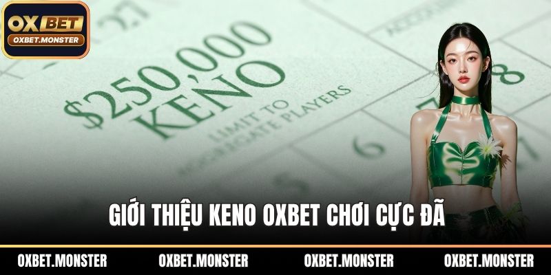 Keno OXBET - Sân Chơi Xổ Số Đổi Thưởng Hàng Đầu 2026 1 Giới thiệu Keno OXBET chơi cực đã
