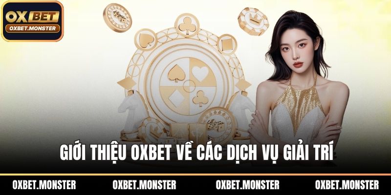 Giới Thiệu OXBET - Những Thông Tin Người Dùng Cần Biết 2 Giới thiệu OXBET về các dịch vụ giải trí