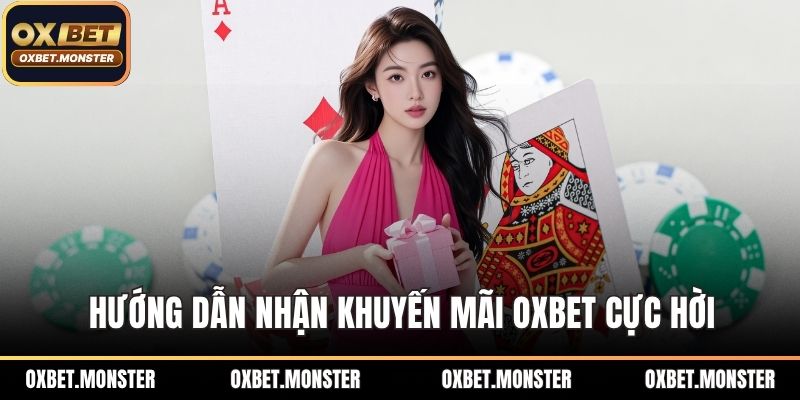 Hướng dẫn nhận khuyến mãi OXBET cực hời
