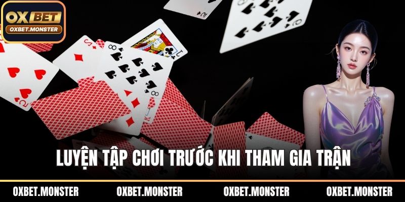 Game Bài OXBET - Tựa Game Hot, Sân Chơi Vạn Người Mê 3 Luyện tập chơi trước khi tham gia trận