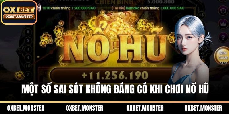 Cách Chơi Nổ Hũ An Toàn Và Dễ Chiến Thắng Tại Nhà Cái OXBET 3 Một số sai sót không đáng có khi chơi nổ hũ