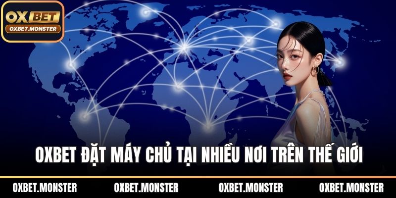 OXBET 16 OXBET đặt máy chủ tại nhiều nơi trên thế giới