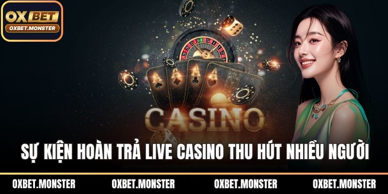 Hoàn Trả Live Casino – Ưu Đãi Đặc Biệt Hấp Dẫn Tại OXBET 1 Sự kiện hoàn trả live casino thu hút nhiều người tham gia