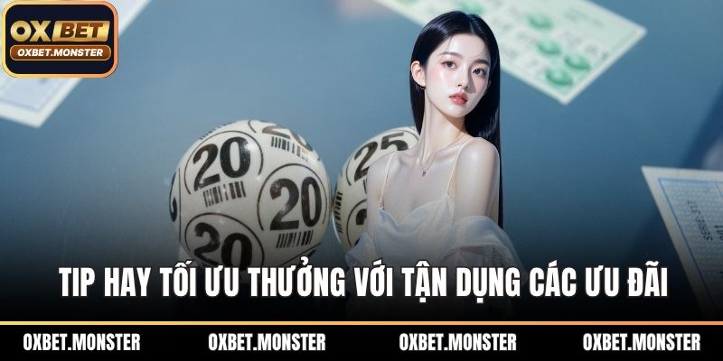 Quay Số OXBET - Trải Nghiệm Sân Chơi Minh Bạch Hàng Đầu 3 Tip hay tối ưu thưởng với tận dụng các ưu đãi