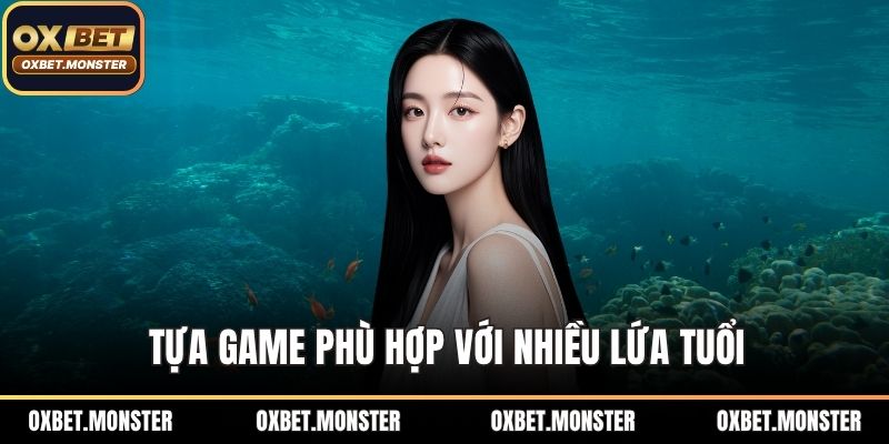 Bắn Cá Oxbet - Cuộc Săn Kho Báu Ảo Diệu Dưới Đại Dương 2026 3 Tựa game phù hợp với nhiều lứa tuổi