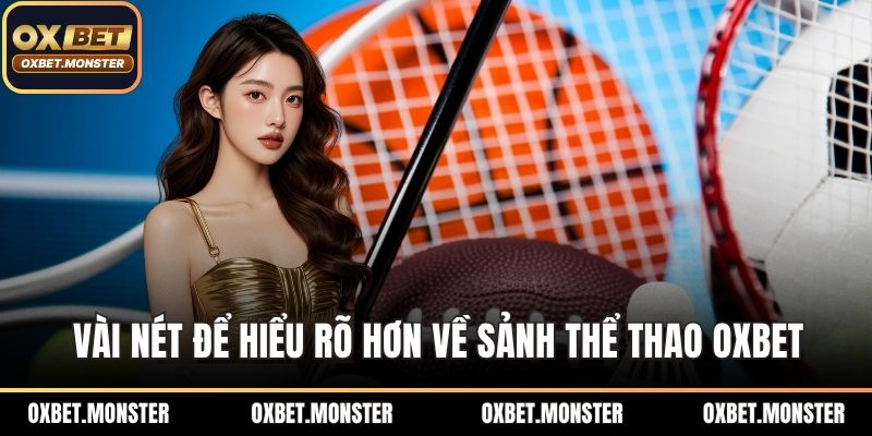 Thể Thao OXBET - Sân Chơi Đẳng Cấp Cho Hội Viên Cá Cược 1 Vài nét để hiểu rõ hơn về sảnh thể thao OXBET